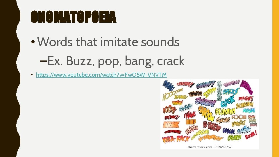 ONOMATOPOEIA • Words that imitate sounds –Ex. Buzz, pop, bang, crack • https: //www.