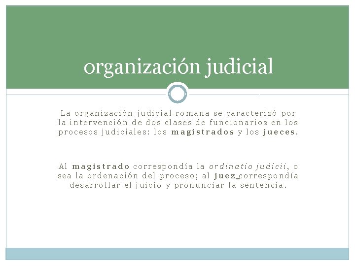 organización judicial La organización judicial romana se caracterizó por la intervención de dos clases