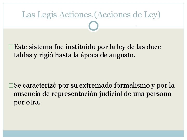 Las Legis Actiones. (Acciones de Ley) �Este sistema fue instituido por la ley de