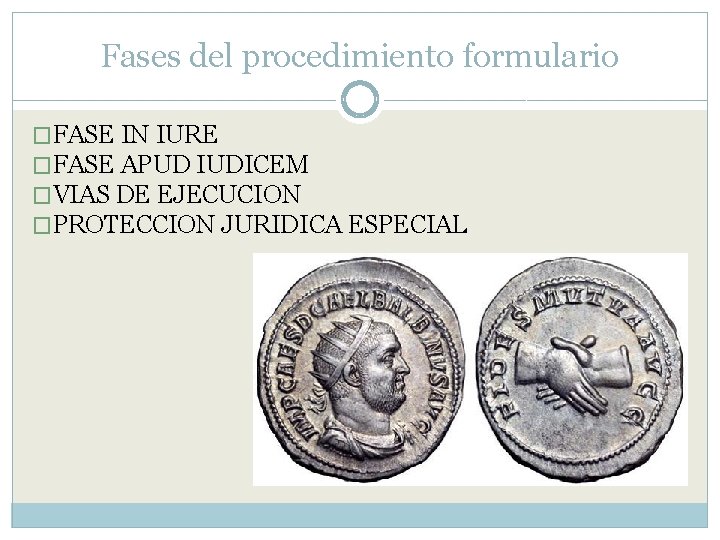 Fases del procedimiento formulario �FASE IN IURE �FASE APUD IUDICEM �VIAS DE EJECUCION �PROTECCION