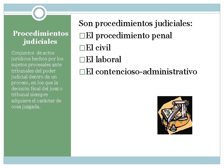 Procedimientos judiciales Conjuntos de actos jurídicos hechos por los sujetos procesales ante tribunales del