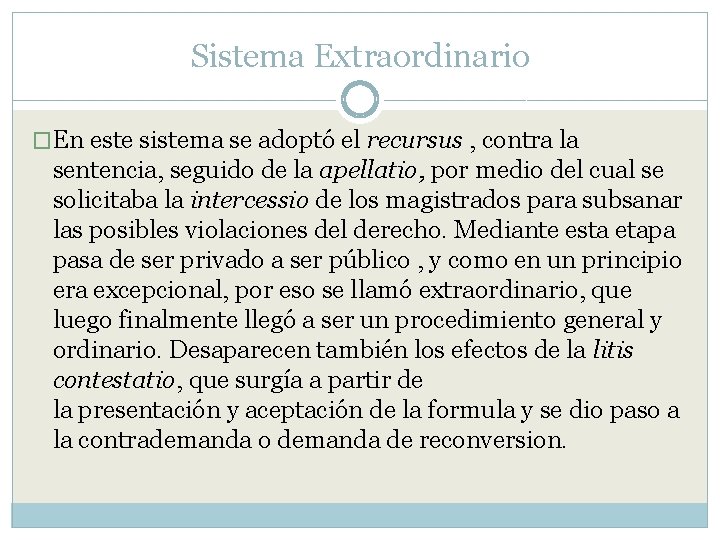 Sistema Extraordinario �En este sistema se adoptó el recursus , contra la sentencia, seguido