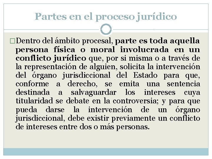 Partes en el proceso jurídico �Dentro del ámbito procesal, parte es toda aquella persona