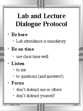 Lab and Lecture Dialogue Protocol • Be here • Lab attendance is mandatory •