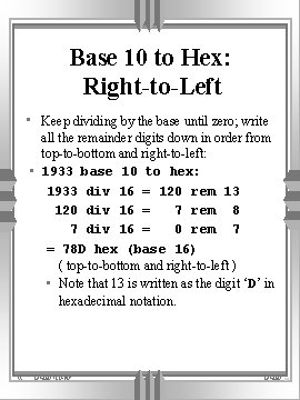 Base 10 to Hex: Right-to-Left • Keep dividing by the base until zero; write