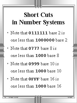 Short Cuts in Number Systems • Note that 0111111 base 2 is one less