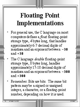 Floating Point Implementations • For general use, the C language on most computers defines