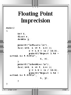 Floating Point Imprecision main() { int i; float x; double y; printf("n. Floats: n");