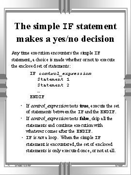 The simple IF statement makes a yes/no decision Any time execution encounters the simple