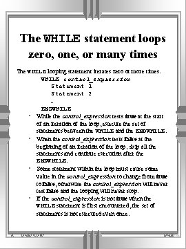 The WHILE statement loops zero, one, or many times The WHILE looping statement iterates