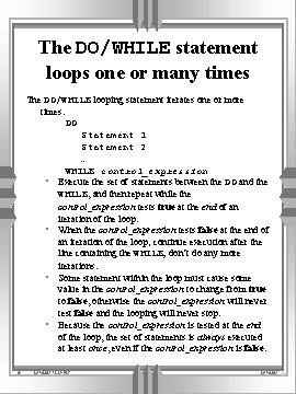 The DO/WHILE statement loops one or many times The DO/WHILE looping statement iterates one