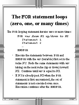 The FOR statement loops (zero, one, or many times) The FOR looping statement iterates