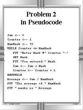 Problem 2 in Pseudocode Sum <-- 0 Counter <-- 1 Max. Mark <-- 70