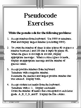 Pseudocode Exercises Write the pseudocode for the following problems: 1. Accept numbers from keyboard.