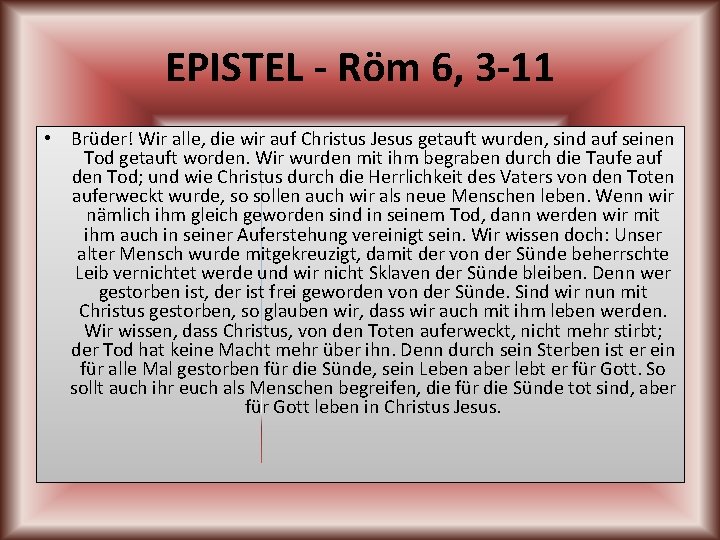 EPISTEL - Röm 6, 3 -11 • Brüder! Wir alle, die wir auf Christus