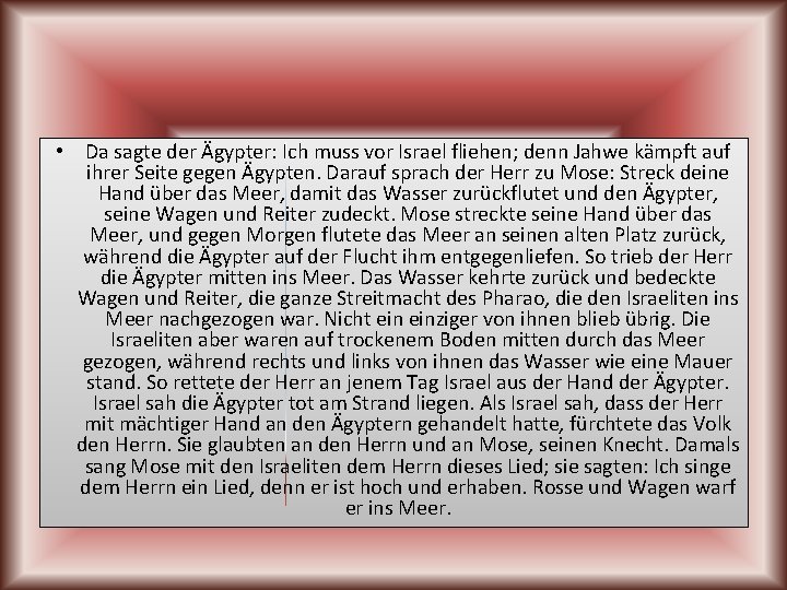  • Da sagte der Ägypter: Ich muss vor Israel fliehen; denn Jahwe kämpft