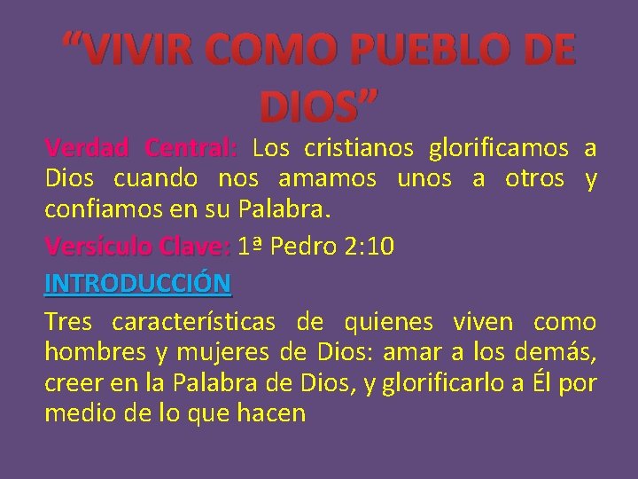 “VIVIR COMO PUEBLO DE DIOS” Verdad Central: Los cristianos glorificamos a Dios cuando nos