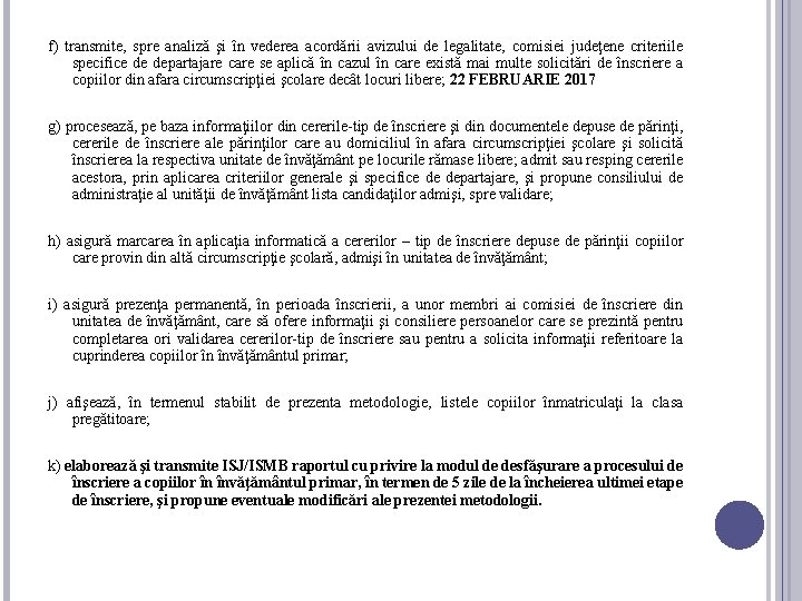 f) transmite, spre analiză şi în vederea acordării avizului de legalitate, comisiei judeţene criteriile