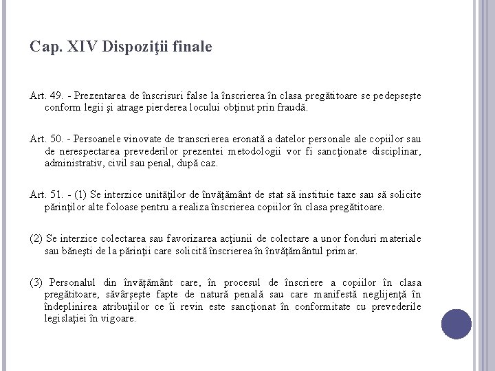 Cap. XIV Dispoziţii finale Art. 49. - Prezentarea de înscrisuri false la înscrierea în