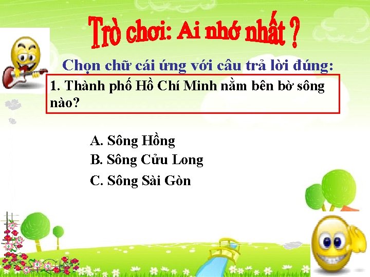 Chọn chữ cái ứng với câu trả lời đúng: 1. Thành phố Hồ Chí