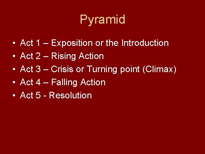 Pyramid • • • Act 1 – Exposition or the Introduction Act 2 –