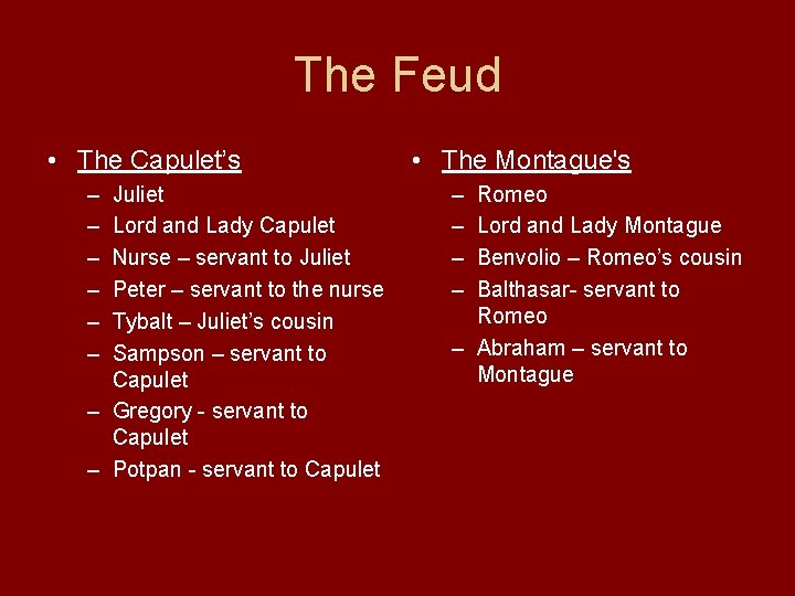 The Feud • The Capulet’s – – – Juliet Lord and Lady Capulet Nurse