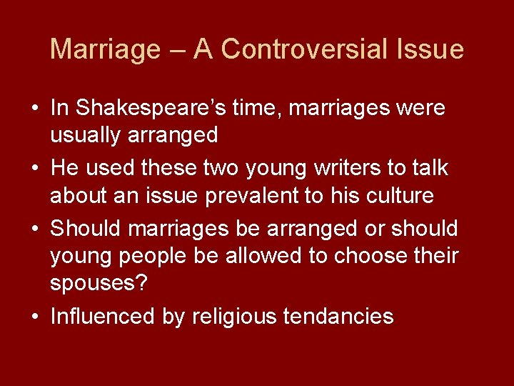 Marriage – A Controversial Issue • In Shakespeare’s time, marriages were usually arranged •