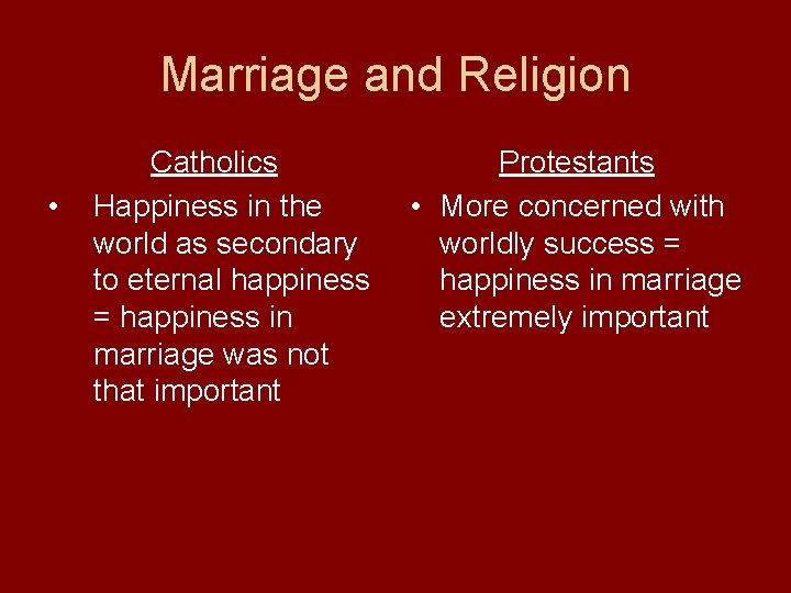 Marriage and Religion • Catholics Happiness in the world as secondary to eternal happiness