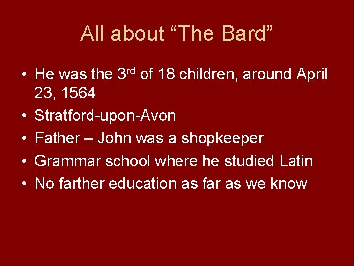 All about “The Bard” • He was the 3 rd of 18 children, around