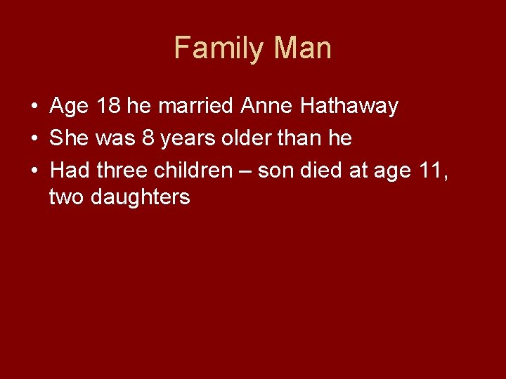 Family Man • Age 18 he married Anne Hathaway • She was 8 years