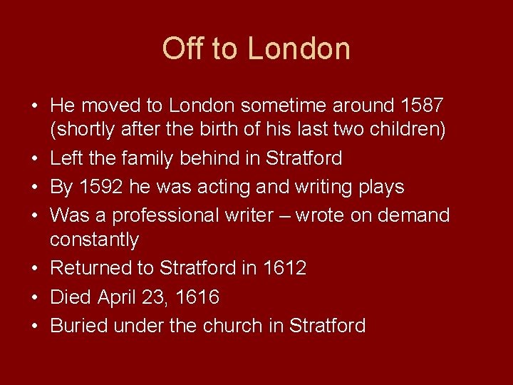 Off to London • He moved to London sometime around 1587 (shortly after the