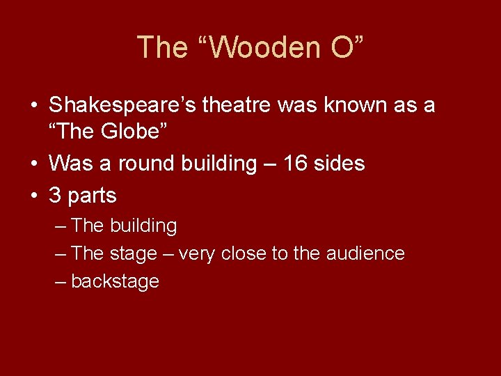 The “Wooden O” • Shakespeare’s theatre was known as a “The Globe” • Was