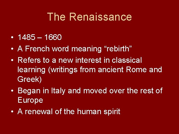 The Renaissance • 1485 – 1660 • A French word meaning “rebirth” • Refers