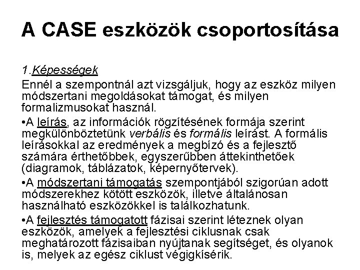 A CASE eszközök csoportosítása 1. Képességek Ennél a szempontnál azt vizsgáljuk, hogy az eszköz