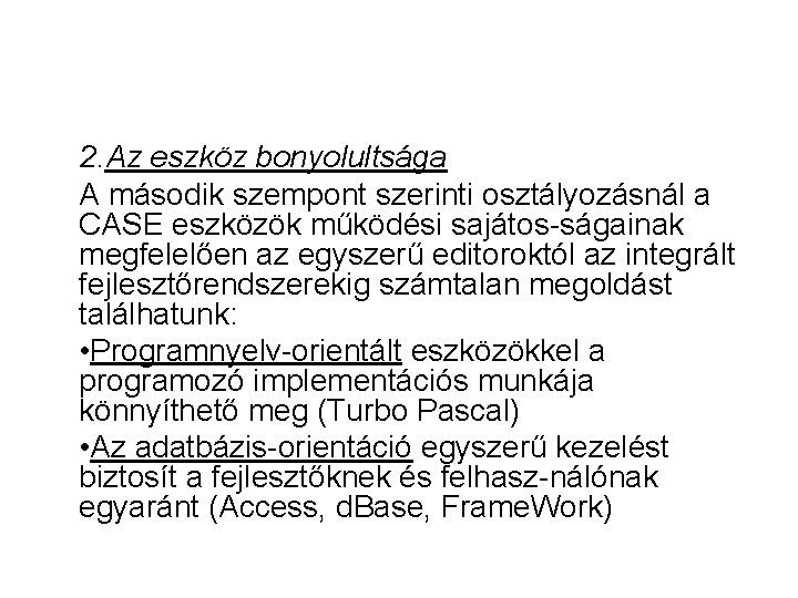 2. Az eszköz bonyolultsága A második szempont szerinti osztályozásnál a CASE eszközök működési sajátos