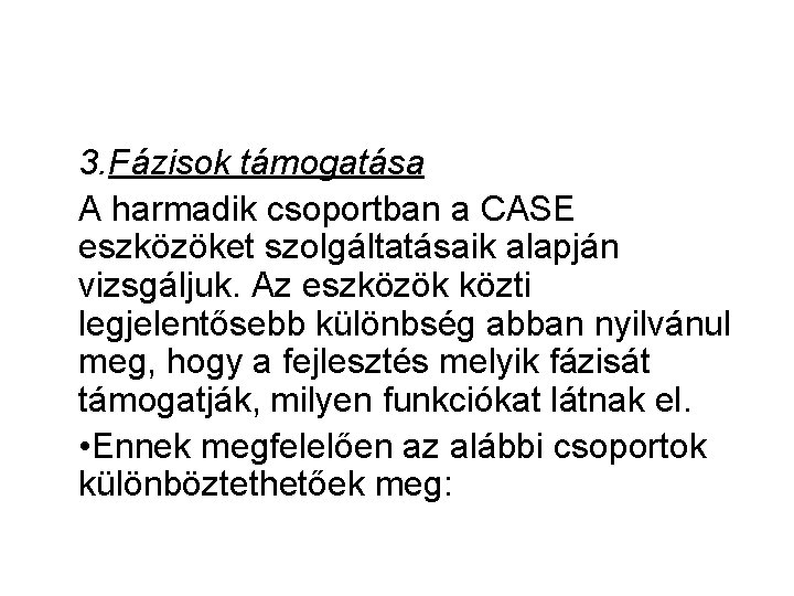 3. Fázisok támogatása A harmadik csoportban a CASE eszközöket szolgáltatásaik alapján vizsgáljuk. Az eszközök