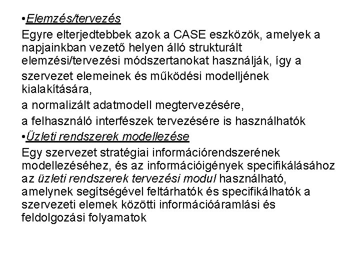  • Elemzés/tervezés Egyre elterjedtebbek azok a CASE eszközök, amelyek a napjainkban vezető helyen