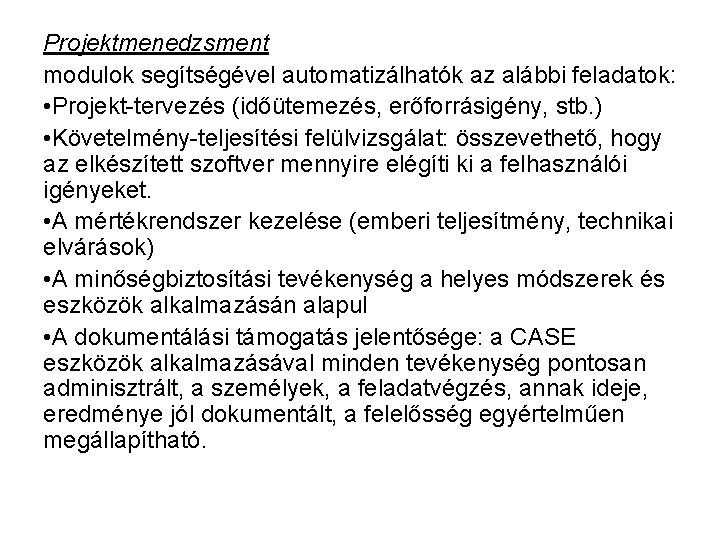 Projektmenedzsment modulok segítségével automatizálhatók az alábbi feladatok: • Projekt tervezés (időütemezés, erőforrásigény, stb. )