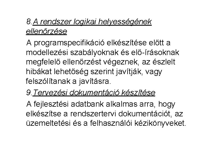 8. A rendszer logikai helyességének ellenőrzése A programspecifikáció elkészítése előtt a modellezési szabályoknak és