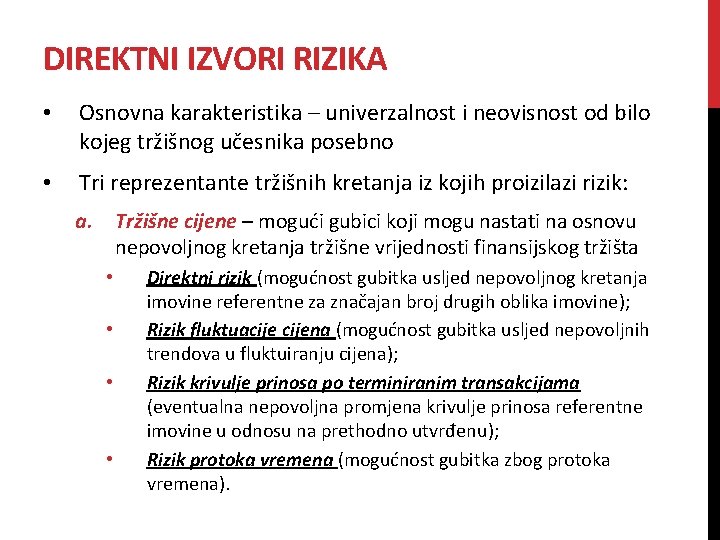 DIREKTNI IZVORI RIZIKA • Osnovna karakteristika – univerzalnost i neovisnost od bilo kojeg tržišnog DIREKTNI IZVORI RIZIKA • Osnovna karakteristika – univerzalnost i neovisnost od bilo kojeg tržišnog