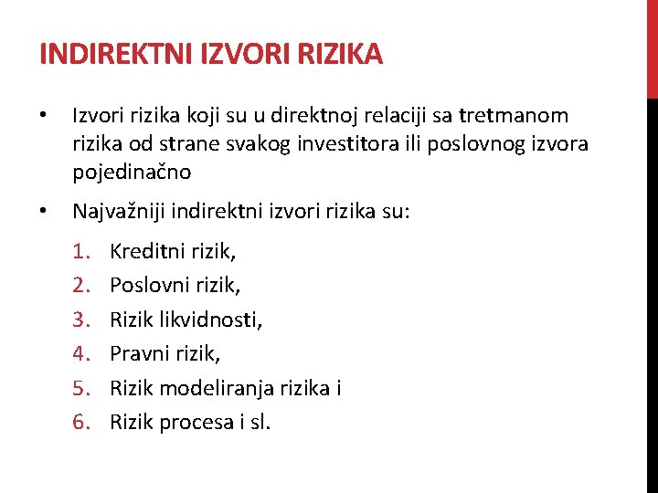 INDIREKTNI IZVORI RIZIKA • Izvori rizika koji su u direktnoj relaciji sa tretmanom rizika INDIREKTNI IZVORI RIZIKA • Izvori rizika koji su u direktnoj relaciji sa tretmanom rizika