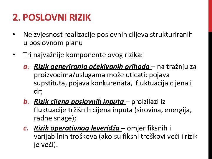 2. POSLOVNI RIZIK • Neizvjesnost realizacije poslovnih ciljeva strukturiranih u poslovnom planu • Tri 2. POSLOVNI RIZIK • Neizvjesnost realizacije poslovnih ciljeva strukturiranih u poslovnom planu • Tri