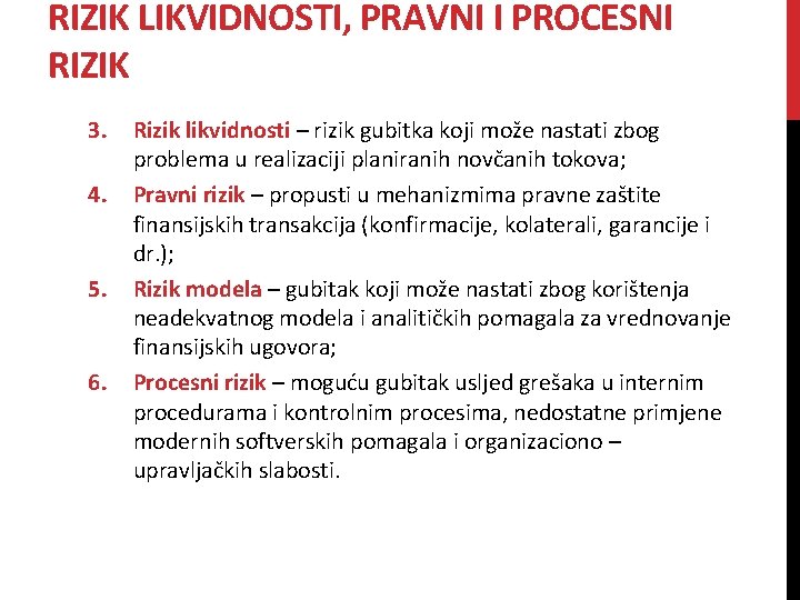 RIZIK LIKVIDNOSTI, PRAVNI I PROCESNI RIZIK 3. 4. 5. 6. Rizik likvidnosti – rizik RIZIK LIKVIDNOSTI, PRAVNI I PROCESNI RIZIK 3. 4. 5. 6. Rizik likvidnosti – rizik