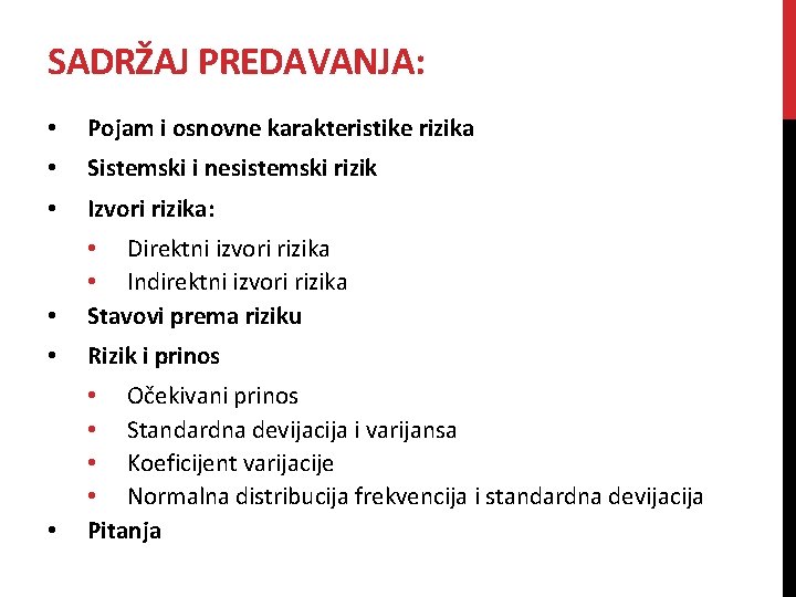 SADRŽAJ PREDAVANJA: • Pojam i osnovne karakteristike rizika • Sistemski i nesistemski rizik • SADRŽAJ PREDAVANJA: • Pojam i osnovne karakteristike rizika • Sistemski i nesistemski rizik •