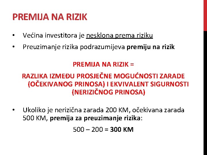 PREMIJA NA RIZIK • Većina investitora je nesklona prema riziku • Preuzimanje rizika podrazumijeva PREMIJA NA RIZIK • Većina investitora je nesklona prema riziku • Preuzimanje rizika podrazumijeva