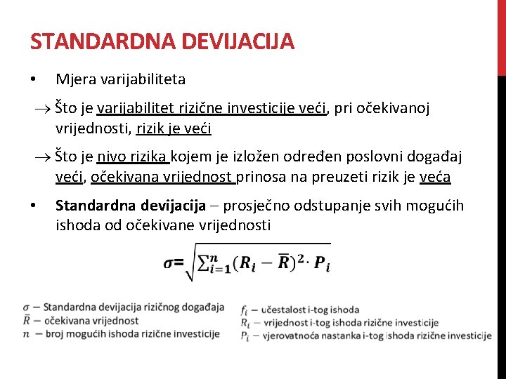 STANDARDNA DEVIJACIJA • Mjera varijabiliteta Što je varijabilitet rizične investicije veći, pri očekivanoj vrijednosti, STANDARDNA DEVIJACIJA • Mjera varijabiliteta Što je varijabilitet rizične investicije veći, pri očekivanoj vrijednosti,