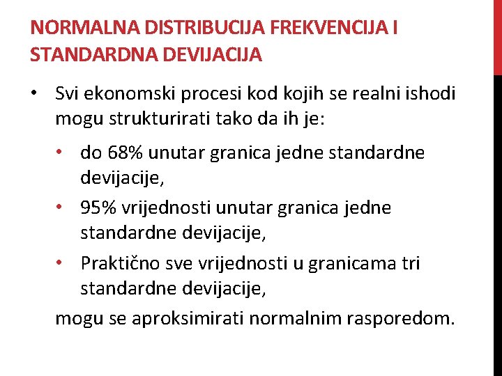 NORMALNA DISTRIBUCIJA FREKVENCIJA I STANDARDNA DEVIJACIJA • Svi ekonomski procesi kod kojih se realni NORMALNA DISTRIBUCIJA FREKVENCIJA I STANDARDNA DEVIJACIJA • Svi ekonomski procesi kod kojih se realni