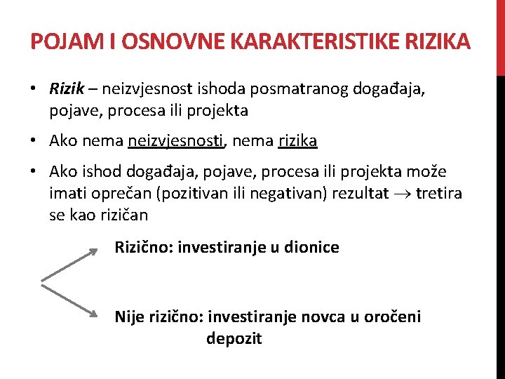 POJAM I OSNOVNE KARAKTERISTIKE RIZIKA • Rizik – neizvjesnost ishoda posmatranog događaja, pojave, procesa POJAM I OSNOVNE KARAKTERISTIKE RIZIKA • Rizik – neizvjesnost ishoda posmatranog događaja, pojave, procesa