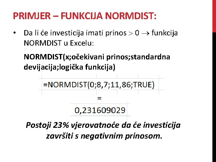 PRIMJER – FUNKCIJA NORMDIST: • Da li će investicija imati prinos 0 funkcija NORMDIST PRIMJER – FUNKCIJA NORMDIST: • Da li će investicija imati prinos 0 funkcija NORMDIST