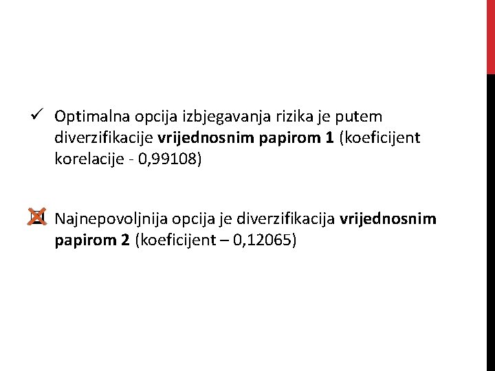 ü Optimalna opcija izbjegavanja rizika je putem diverzifikacije vrijednosnim papirom 1 (koeficijent korelacije - ü Optimalna opcija izbjegavanja rizika je putem diverzifikacije vrijednosnim papirom 1 (koeficijent korelacije -